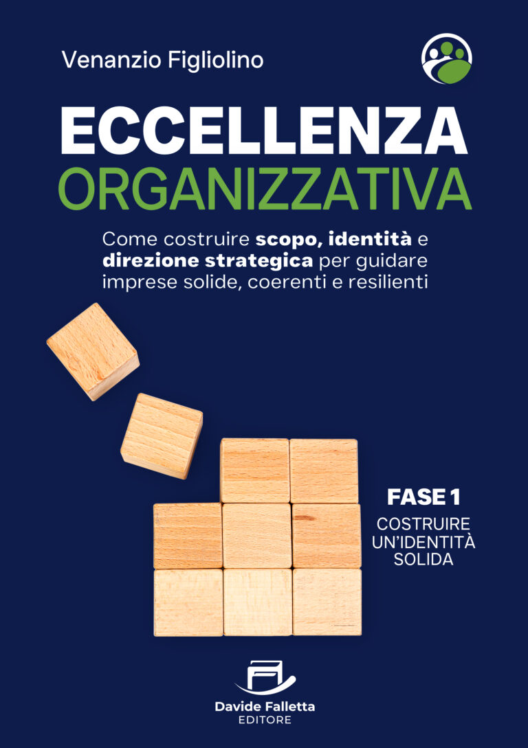 Eccellenza Organizzativa: Come costruire scopo, identità e direzione strategica per guidare imprese solide, coerenti e resilienti